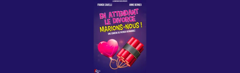 EN ATTENDANT LE DIVORCE, MARIONS-NOUS