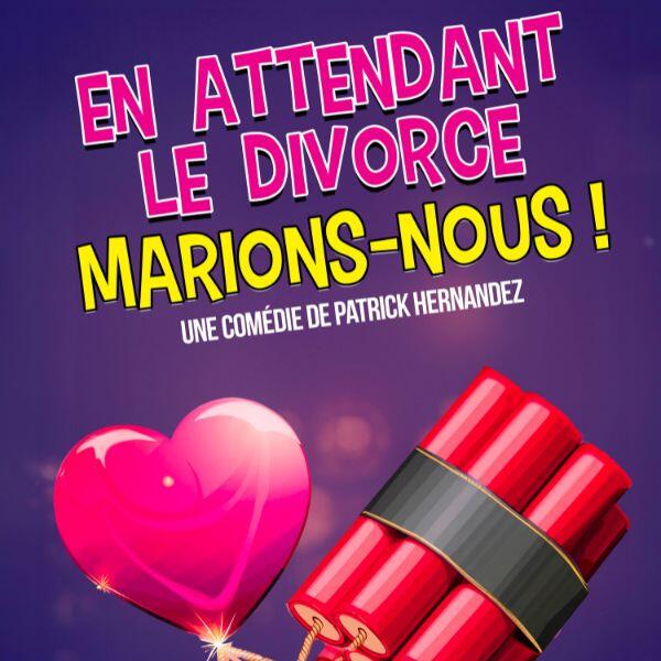 EN ATTENDANT LE DIVORCE, MARIONS-NOUS